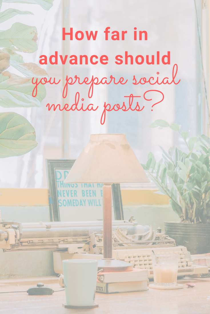 How far in advance should you write social media posts